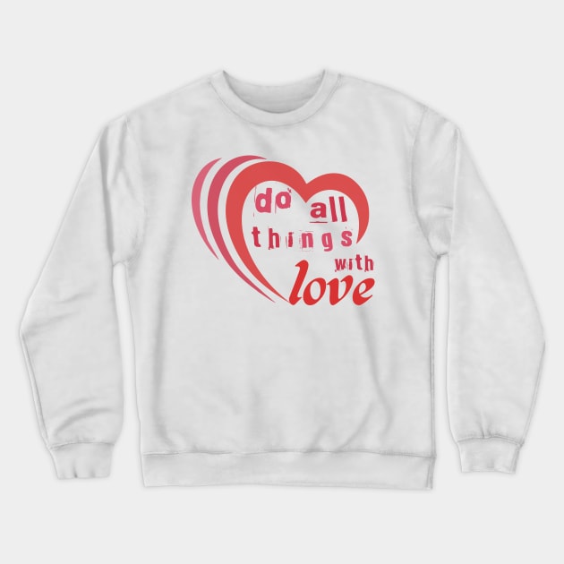 Do all things with love #2 Crewneck Sweatshirt by archila